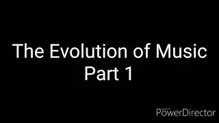The Evolution of Music - Part 1