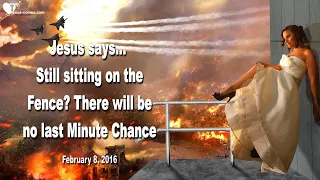 Still sitting on the Fence? There is no last Minute Chance ❤️ LoveLetter & Warning from Jesus Christ