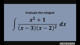 Evaluate the Integral. Partial Fraction Decomposition (x^2 +1)/((x-3)(x-2)^2) dx