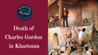 General Charles Gordon (Part 2 - Gordon of Khartoum)