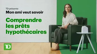 Mon ami veut savoir: Comprendre les  prêts hypothécaires