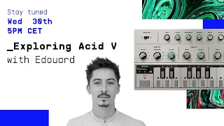 Livestream | _Discovering ACID V with Edouard