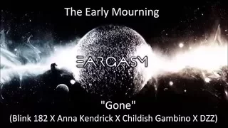 The Early Mourning - Gone (Blink 182 X Anna Kendrick X Childish Gambino X DZZ)