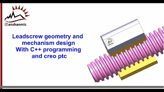 Leadscrew mechanism design c++ programming and creo parametric