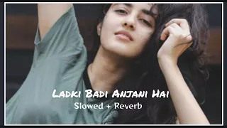 Ladki Badi Anjani Ha | Slowed + Reverb | Lofi| Haseeb Azam