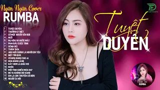 THƯƠNG LY BIỆT, TUYỆT DUYÊN - ALBUM RUMBA XUẤT SẮC NHẤT 2024 - NGÂN NGÂN COVER CỰC HÓT