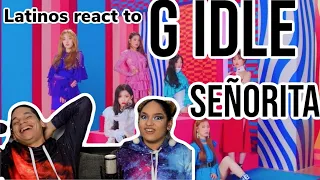 Latinos react to (G)I-DLE - Señorita🔥| REACTION VIDEO FEATURE FRIDAY✌