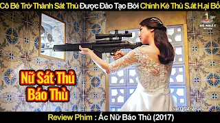 Cô Bé Được Huấn Luyện Trở Thành Sát Thủ Bởi Chính Kẻ Thù Sát Hại Bố | Review Phim Ác Nữ Báo Thù 2017