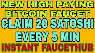 NEW HIGH PAYING BITCOIN FAUCET || CLAIM 20 SATOSHI EVERY 5 MIN || INSTANT FAUCETHUB