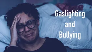 Gaslighting and Bullying