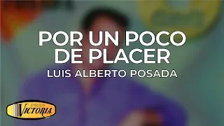 Luis Alberto Posada - Por Un Poco De Placer