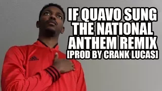 IF QUAVO SUNG THE NATIONAL ANTHEM REMIX [prod by Crank Lucas]