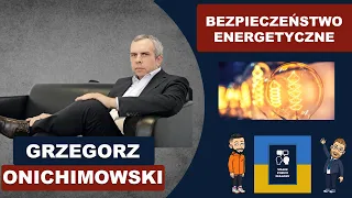 Rozmowa z Grzegorzem Onichimowskim - Bezpieczeństwo Energetyczne w Polsce i Europie