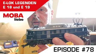 ( Episode #78)  Zwei legendäre E-Lok Renner! Die Baureihe E 18 und E 19 von Märklin