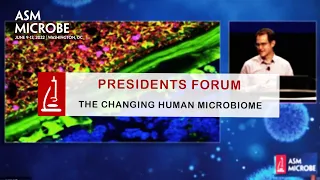 Presidents Forum: The Changing Human Microbiome - ASM Microbe 2022