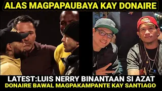 ALAS NAGPAUBAYA KAY DONAIRE, WAG MAGPAKAMPANTE KAY SANTIAGO! NERRY BINANTAAN SI AZAT