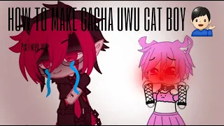 How to make Gacha UwU Cat Boy//Da best tutorial ever made👁👄👁💅 (Joke Tutorial)