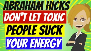😘ABRAHAM HICKS 2023 ~❤️DON'T LET TOXIC PEOPLE SUCK YOUR ENERGY! (ANIMATED)