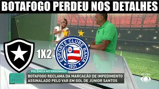 BOTAFOGO 1 X 2 BAHIA FOGÃO JOGOU BEM MAIS PERDEU NOS DETALHES! TEVE RECLAMAÇÃO DE GOL MAL ANULADO