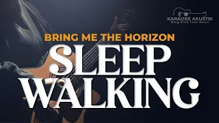 SLEEPWALKING - BRING ME THE HORIZON ( AKUSTIK KARAOKE )