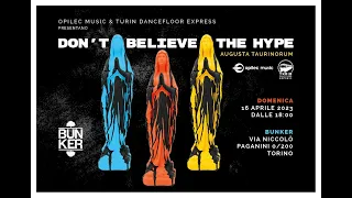 DON'T BELIEVE THE HYPE - Augusta Taurinorum - 16 Aprile 2023 - Bunker Torino Dalle H. 18:00