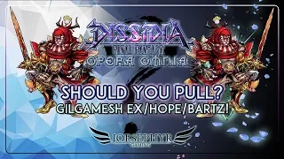 Dissidia: Opera Omnia - Should You Pull Abridged? Gilgamesh EX/Hope/Bartz! Uhh... What?