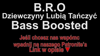 B.R.O - Dziewczyny Lubią Tańczyć Bass Boosted