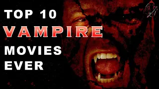 TOP 10 VAMPIRE MOVIES EVER