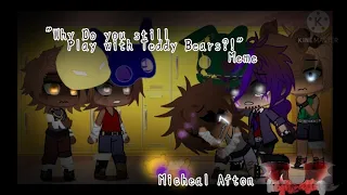 "Why Do you Still Play With Teddy Bears?!" [Micheal Afton] Ft. FNaF 4 Tormentors