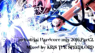 Industrial Hardcore mix 2016. Part. 2.  mixed by Kris the Speedlord