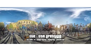 EGO -  GTA LIFESTYLE  [360° OFFICIAL VIDEO]