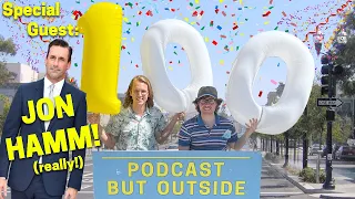 OUR VERY SPECIAL 100TH EPISODE w/ JON HAMM!!!