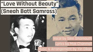 “Love Without Beauty” Sneah Batt Samross, Sinn Sisamouth Khmer Song ស្នេហ៍បាត់សម្រស់ chanson khmère