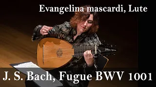 J.S. Bach,  FUGUE BWV 1001 - Evangelina Mascardi, Lute