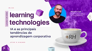 MANHÃ COM RH  Learning Technologies 2024 | IA e as principais tendências de aprendizagem corporativa