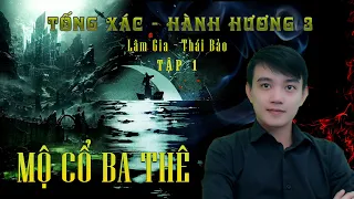 Thiên 3 Tống Xác Hành Hương - Tập 1: Mộ Cổ Ba Thê | Đất Đồng Radio - Truyện ma Nguyễn Huy kể