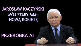 Jarosław Kaczyński - Mój stary miał nową kobietę (przeróbka AI)