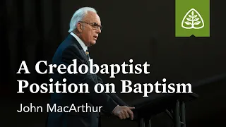 Baptism Debate: A Credobaptist Position with John MacArthur