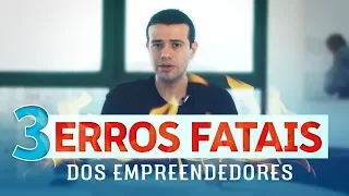 3 ERROS MORTAIS DE QUEM DECIDE EMPREENDER