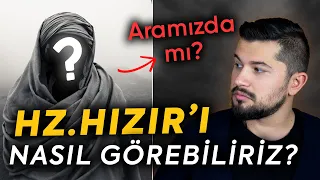 Hz. Hızır'ı Nasıl Görebiliriz? Hz. Hızır Aramızda!