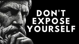 NEVER EXPOSE YOURSELF | Stoicism