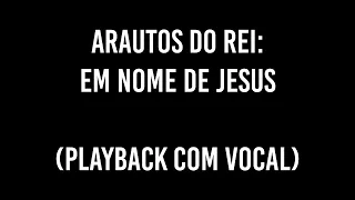 ARAUTOS DO REI - EM NOME DE JESUS (playback com vocal) - Cante o segundo tenor