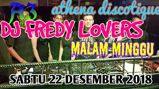 DJ FREDY SABTU 22 DESEMBER 2018 ATHENA DISCOTIQUE BANJARMASIN HBI DJ FREDY TERBARU 2018 MALAM MINGGU