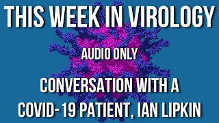 TWiV Special: Conversation with a COVID-19 patient, Ian Lipkin