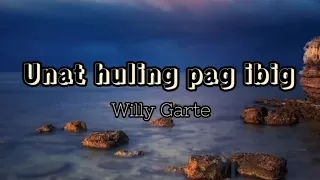 Unat huling pag ibig-Willy Garte song lyrics