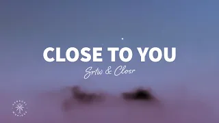 SRTW - Close To You (Lyrics) ft. CLOSR