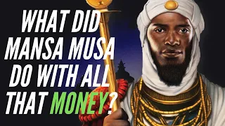 What Did Mansa Musa Do With All That Money