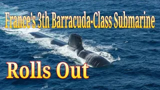 Naval Group Rolls Out France’s Third Barracuda-Class NucIear Submarines