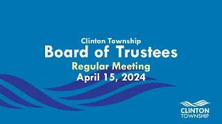 Clinton Township Board of Trustees Meeting - April 15, 2024