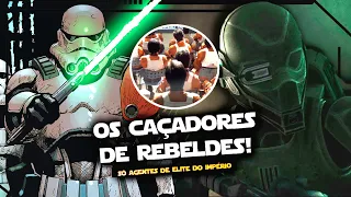 OS CAÇADORES DE REBELDES! 5 GRUPOS DE AGENTES DE ELITE DO IMPÉRIO | Star Wars - Northon Domingues